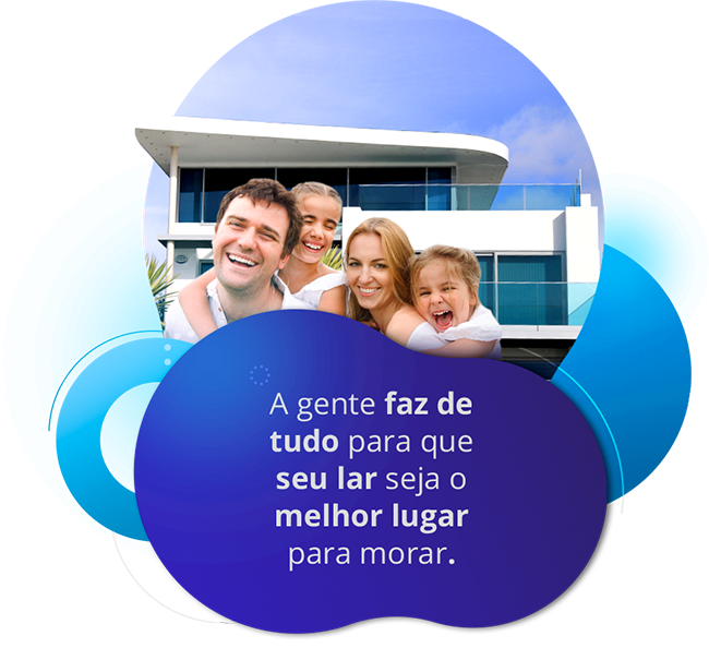 A gente faz de tudo para que seu lar seja o melhor lugar para morar.